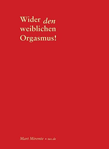 Wider den weiblichen Orgasmus: Ein Komplott und was wir dagegen tun können
