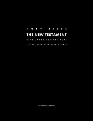The Holy Bible - The New Testament - King James Version Plus: A Very, Very Wide Margin Bible