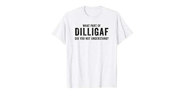 Dilligaf Did You Not Understand T-Shirt 