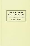 New Kabuki Encyclopedia: A Revised Adaptation of Kabuki Jiten New Kabuki Encyclopedia: A Revised Adaptation of Kabuki Jiten