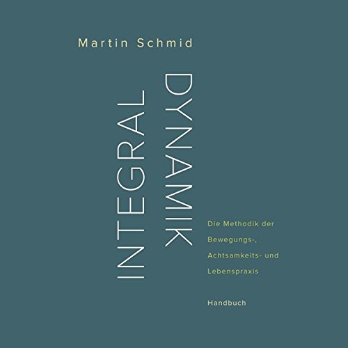 Preisvergleich Produktbild Integraldynamik: Die Methodik der Bewegungs-, Achtsamkeits- und Lebenspraxis. Handbuch