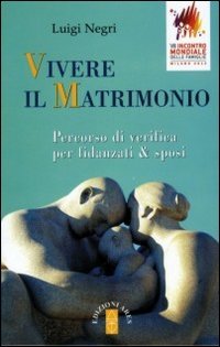 Vivere il matrimonio. Percorso di verifica per fidanzati & sposi Vivere il matrimonio. Percorso di verifica per fidanzati & sposi