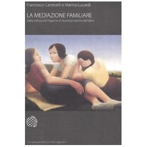 La mediazione familiare. Dalla rottura del legame al riconoscimento dell'altro