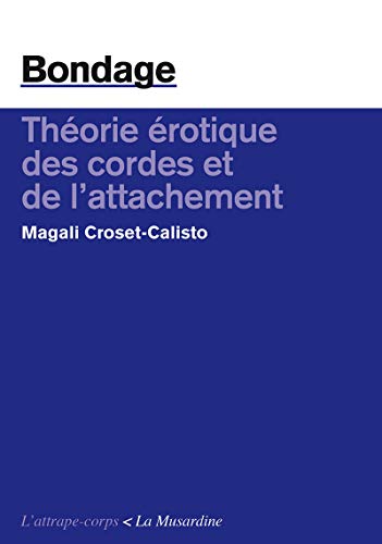 Télécharger Bondage. Théorie érotique des cordes et de l'attachement livre En ligne