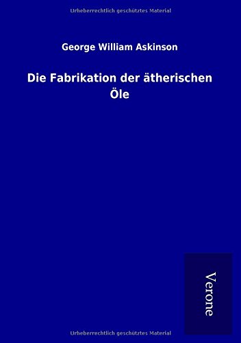 Die Fabrikation Der ätherischen öle - 