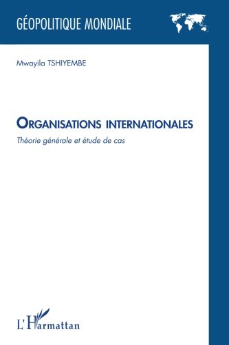 Organisations Internationales Theorie Generale et Etude de Cas francais