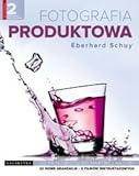 Cover: Fotografia Produktowa Od Przedmiotu Do Martwej Natury - Eberhard Schuy [KSIAZKA]