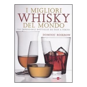 I migliori whisky del mondo. 750 imperdibili bottiglie da Tain a Tokyo