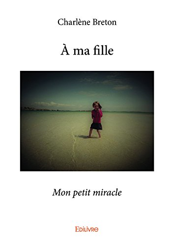 Download À ma fille: Mon petit miracle