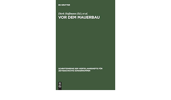 Vor Dem Mauerbau Politik Und Gesellschaft In Der Ddr Der Funfziger Jahre Schriftenreihe Der Vierteljahrshefte Fur Zeitgeschichte Sondernummer Amazon De Hoffmann Dierk Schwartz Michael Wentker Hermann Bucher