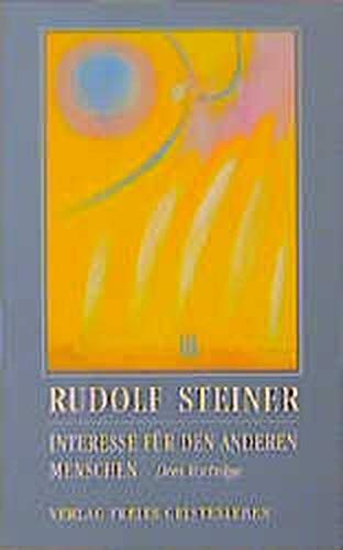 Interesse für den anderen Menschen: Drei Vorträge (Rudolf Steiner - Einblicke)
