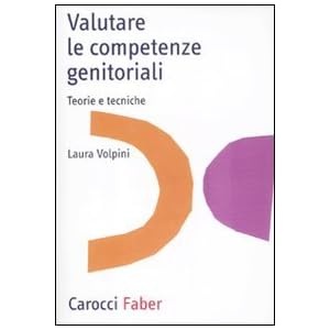 Valutare le competenze genitoriali. Teorie e tecniche
