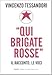 «Qui Brigate Rosse». Il racconto, le voci - Vincenzo Tessandori