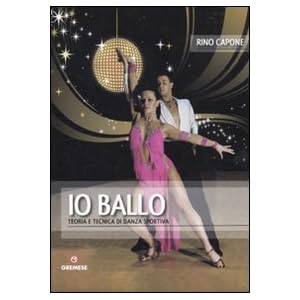Io ballo. Teoria e tecnica di danza sportiva