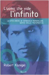 L'uomo che vide l'infinito. La vita breve di Srinivasa Ramanujan, genio della matematica L'uomo che vide l'infinito. La vita breve di Srinivasa Ramanujan, genio della matematica