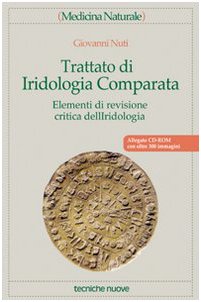 Trattato di iridologia comparata. Elementi di revisione critica dell'iridologia. Con CD-ROM