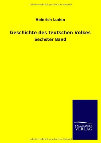 Geschichte des teutschen Volkes: Sechster Band