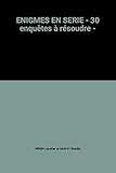 ENIGMES EN SERIE - 30 enquêtes à résoudre -