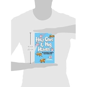 Holy Cows And Hog Heaven: The Food Buyer's Guide To Farm Friendly Food