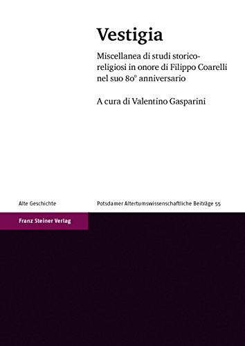 Vestigia: Miscellanea Di Studi Storico-religiosi in Onore Di Filippo Coarelli Nel Suo 80° Anniversario