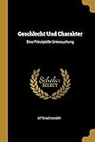 Geschlecht Und Charakter: Eine Prinzipielle Untersuchung by