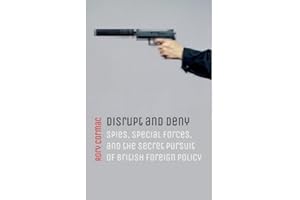 Disrupt and Deny: Spies, Special Forces, and the Secret Pursuit of British Foreign Policy