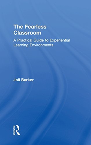 The Fearless Classroom: A Practical Guide to Experiential Learning Environments by Joli Barker (2014-11-28)