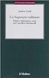 Image de Un segretario militante. Politica, diplomazia e armi nel cancelliere Machiavelli