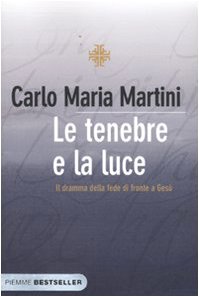 Le tenebre e la luce. Il dramma della fede di fronte a Gesù Le tenebre e la luce. Il dramma della fede di fronte a Gesù