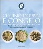 Image de Cucino doppio e congelo. Ricette e tecniche di conservazione per risparmiare tempo e