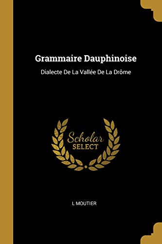 Preisvergleich Produktbild Grammaire Dauphinoise: Dialecte de la Vallée de la Drôme