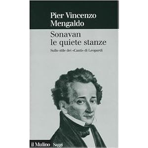 Sonavan le quiete stanze. Sullo stile dei «Canti» di Leopardi Sonavan le quiete stanze. Sullo stile dei «Canti» di Leopardi