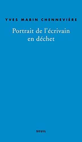 Portrait de l'écrivain en déchet (BIOGRAPHIE) Portrait de l'écrivain en déchet (BIOGRAPHIE)