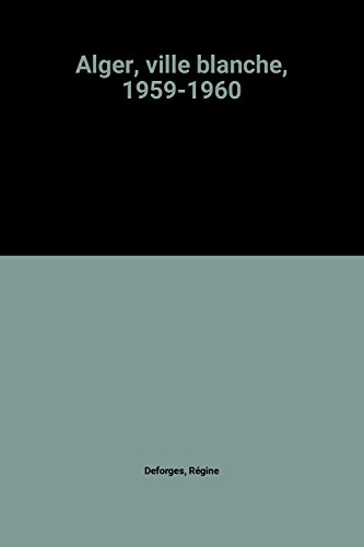 couverture de : Alger, ville blanche ( 1959 - 1960 )