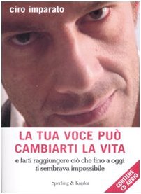 La tua voce può cambiarti la vita. Con CD Audio La tua voce può cambiarti la vita. Con CD Audio