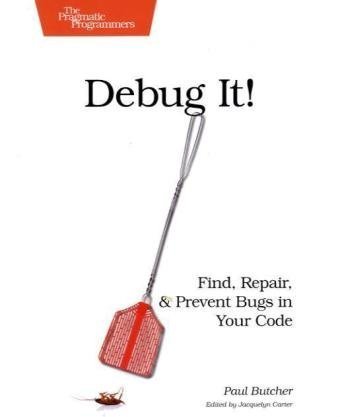 Download Debug It!: Find, Repair, and Prevent Bugs in Your Code (Pragmatic Programmers)