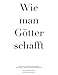 Produktbild Wie man Götter schafft: Kreation einer Toolbox zum Branding von Marken sowie zur Analyse und Bewertung bisheriger Branding-Prozesse