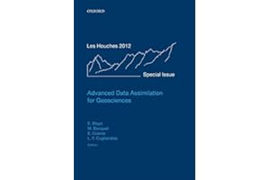 Advanced Data Assimilation for Geosciences: Lecture Notes of the Les Houches School of Physics: Special Issue, June 2012 (Lecture Notes of the Les Houches Summer School)