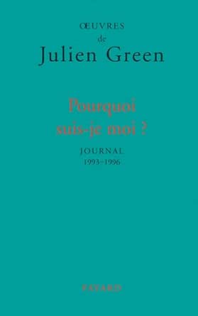 Pourquoi Suis Je Moi Journal 1993 1996 Litterature Francaise Ebook Green Julien Amazon Fr