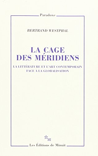 Télécharger La cage des méridiens : La littérature et l'art contemporain face à la globalisation PDF Fichier