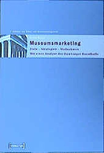 Museumsmarketing: Ziele - Strategien - Maßnahmen. Mit einer Analyse der Hamburger Kunsthalle (Schriften zum Kultur- und Museumsmanagement)