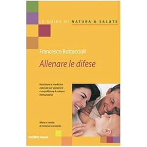 Allenare le difese. Nutrizione e medicina naturale per sostenere e riequilibrare il s