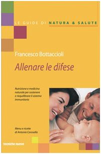 Allenare le difese. Nutrizione e medicina naturale per sostenere e riequilibrare il sistema immunitario