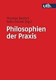 Philosophien der Praxis: Ein Handbuch (utb, Band 5134) by Thomas Bedorf, Selin Gerlek