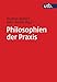 Philosophien der Praxis: Ein Handbuch (utb, Band 5134) by Thomas Bedorf, Selin Gerlek
