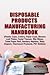 Produktbild Disposable Products Manufacturing Handbook (Plastic Cups, Cutlery, Paper Cups, Banana Leaf Plates, Facial Tissues, Wet Wipes, Toilet Paper Roll, Sanitary Napkins, Baby Diapers, Thermocol Products, PET Bottles) [Paperback] [Jan 01, 2017] NIIR