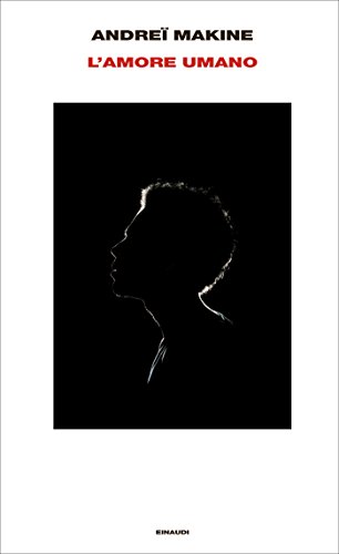 Andreï Makine – L’amore umano (2014)