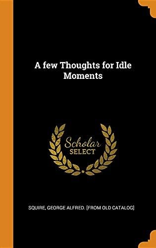 A Few Thoughts for Idle Moments