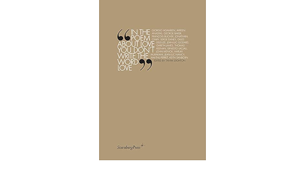 In The Poem About Love You Don T Write The Word Love Amazon Fr Collectif Leighton Tanya Agamben Giorgio Anastas Ayreen Baker George Livres