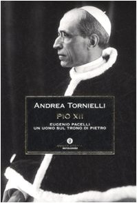Pio XII. Eugenio Pacelli. Un uomo sul trono di Pietro
